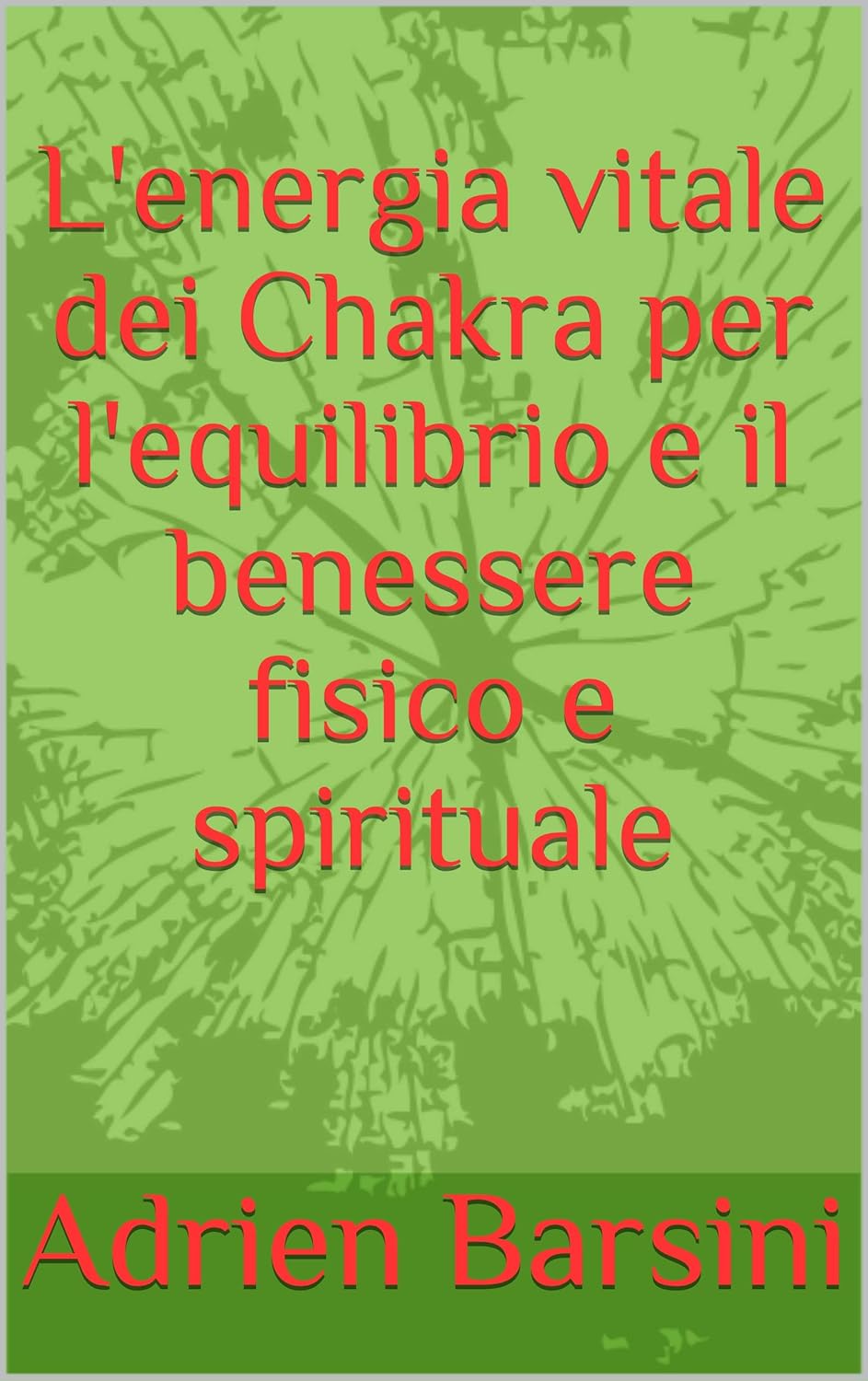 L'energia vitale dei Chakra per l'equilibrio e il benessere fisico e spirituale L'energia vitale dei Chakra per l'equilibrio e il benessere fisico e spirituale